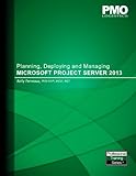 Planning, Deploying and Managing Microsoft Project Server 2013