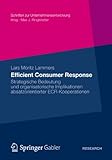 Efficient Consumer Response: Strategische Bedeutung und organisatorische Implikationen absatzorientierter ECR-Kooperationen (Schriften zur Unternehmensentwicklung)