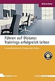 Führen auf Distanz: Trainings erfolgreich leiten: Seminarfahrpläne für Präsenz und Online (Edition Training aktuell)