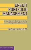 Credit Portfolio Management: A Practitioner's Guide to the Active Management of Credit Risks (Global Financial Markets)