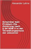 Scheinbar kein Problem: Die Anhörung nach § 24 SGB X in der Verwaltungspraxis der Job