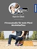 Fitnessstudio für mein Pferd Teil 1: Muskelaufbau. Mit Katrin Ob