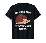 Ein Leben Ohne Igel Ist Möglich Aber Sinnlos - Süßes Igel T-S