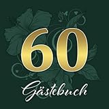 60 Gästebuch: 60. Geburtstag Gästebuch / Zum Hineinschreiben und Fotos einkleben / ca. 80 dekorierte Seiten / Covermotiv: Goldene Zahl auf Grü