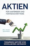 Aktien für Anfänger und Fortgeschrittene - Vermögen mit ETF und Einzelaktien aufb