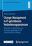 Change-Management in IT-getriebenen Veränderungsprozessen: Methodik zur Bewertung von Veränderungsfähigkeit und -bereitschaft der Akteure (Integrierte Unternehmensführung)