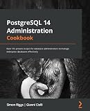 PostgreSQL 14 Administration Cookbook: Over 175 proven recipes for database administrators to manage enterprise databases effectively (English Edition)