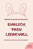 Männer sind wie Osterhasen: Ehrlich, treu, liebevoll. Und wer glaubt an den Osterhasen?: Frohe Ostern Din A5 Heft | Kleines Ostergeschenk für Erwachsene | Tagebuch und Notizbuch für Frauen und M