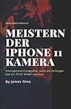 Meistern der iPhone 11 Kamera: Smartphone-Fotografie, auch als Anfänger wie ein Profi B