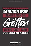 Im Alten Rom Nannte Man Sie Götter Heute Sagt Man Produktmanager: Lustiges Notizbuch | 120 Seiten | liniert | Notizheft für die Arbeit Oder Ausbildung | Ca. DIN A5 (6x9) Format | Softcover Schw