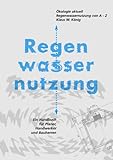 Regenwassernutzung von A-Z. Ökologie Ak