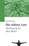 Die sichere Lust: Verhütung für den M