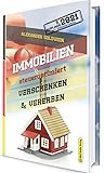 Immobilien steueroptimiert verschenken & vererben: Erbfolge durch Testament regeln & Steuern sparen mit Freibeträgen & Schenkungen von Häusern & Eigentumswohnungen (5. Auflage 2021 mit Bonusmaterial)