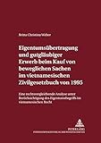 Eigentumsübertragung und gutgläubiger Erwerb beim Kauf von beweglichen Sachen im vietnamesischen Zivilgesetzbuch von 1995: Eine rechtsvergleichende ... und zur Rechtsvergleichung, Band 34)