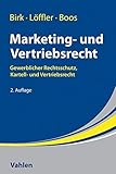 Marketing- und Vertriebsrecht: Gewerblicher Rechtsschutz, Kartell- und Vertriebsrecht: Lehr- und Praxishandbuch zum Gewerblichen Rechtsschutz, Kartell- und Vertrieb