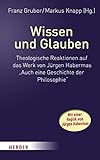 Wissen und Glauben: Theologische Reaktionen auf das Werk von Jürgen Habermas 'Auch eine Geschichte der Philosophie'. Mit einer Replik von Jürgen Hab
