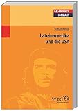 Lateinamerika und die USA: Von der Kolonialzeit bis heute (Geschichte kompakt)