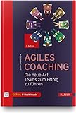 Agiles Coaching: Die neue Art, Teams zum Erfolg zu fü