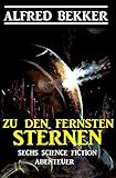 Zu den fernsten Sternen: Sechs Science Fiction Ab