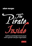 The Pirate Inside: Building a Challenger Brand Culture Within Yourself and Your Org
