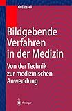 Bildgebende Verfahren in der Medizin: Von der Technik zur medizinischen Anwendung