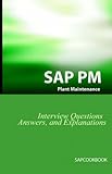 SAP PM Interview Questions, Answers, and Explanations: SAP Plant Maintenance Certification Review