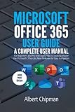 Microsoft Office 365 User Guide: A Complete User Manual for Beginners and Pro with Useful Tips & Tricks to Master the Microsoft Office 365 New Features for Easy Navigation (Large Print Edition)