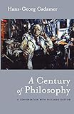 A Century of Philosophy: A Conversation with Riccardo Dottori: Hans Georg Gadamer in Conversation with Riccardo Dottori (Athlone Contemporary European Thinkers)