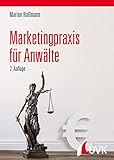 Marketingpraxis für Anwälte: Zielgruppen identifizieren, Mandanten akquirieren, Kanzleiumsatz steig