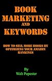 Book Marketing and Keywords - How to Sell More Books by Optimizing your Amazon Rankings: buying selling secrets 2020 edition (English Edition)