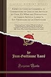 Esprit du Code de Commerce, ou Commentaire de Chacun des Articles du Code, Et Même des Dispositions de Chaque Article, Lorsqu'il Est Nécessaire de les ... Et Inédits du Conseil d'Etat; Les Ob