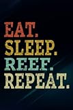 Saltwater Aquarium Fish Tank Aquarist Eat Sleep Reef Repeat Funny Notebook Planner: Reef, Funny Gifts for Men, Husband, Dad, Fathers Day, Birthday Gag,High Performance,To D