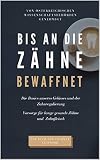 Bis an die Zähne bewaffnet: Die Basics unseres Gebisses und der Zahnregulierung - Vorsorge für lange gesunde Zähne und Z