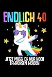 Endlich 40 Jetzt Muss Ich Nur Noch Erwachsen Werden: 40 Jahre Geliebt, liniertes Notizbuch, Geschenkidee zum 40 Geburtstag