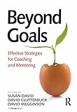 Beyond Goals: Effective Strategies for Coaching and Mentoring (English Edition)