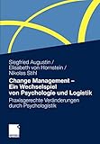 Change Management - Ein Wechselspiel von Psychologie und Logistik: Praxisgerechte Veränderungen durch Psychologistik