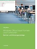 Windows Office Excel Formeln und Funktionen: Seminar- und Schulungsunterlag