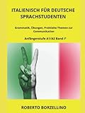 ITALIENISCH FÜR DEUTSCHE SPRACHSTUDENTEN - Anfängerstufe A1/A2 Band I° (farbige Bilder): Grammatik, Übungen, Praktishe Themen zur Communik