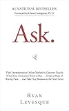 Ask: The Counterintuitive Online Method to Discover Exactly What Your Customers Want to Buy . . . Create a Mass of Raving Fans . . . and Take Any Business to the Nex (English Edition)