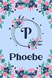 Phoebe Name Journal: Pretty Floral Phoebe Journal for Girls, 6” x 9” 120 Pages, Blue, Pink and Teal Cute P Monogram Flower Lover Pattern, Beautiful ... Phoebe Lined Journal, Diary or Notebook