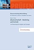 Absatzwirtschaft - Marketing und Vertrieb: 104 Klausurtypische Aufgaben und Lösungen. (Klausurentraining Weiterbildung - für Betriebswirte, Fachwirte, Fachkaufleute und Meister)