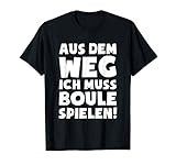 Lustiges Boules Petanque T-Shirt: Muss Boule Spielen T-S