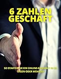 6 ZAHLEN GESCHÄFT: SO STARTEN SIE EIN ONLINE-GESCHÄFT IN 30 TAGEN ODER WENIGER