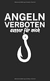 Angeln verboten ausser für mich: Notizbuch für Angler und Fischer mit Spruch. Perfektes Geschenk. Liniert mit Seitenzahlen. 120 S