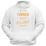 getshirts - Rahmenlos® Geschenke - Hoodie - Wenn Turnen einfach wäre würde es Fussball heissen - orange - Weiss XXXL