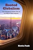 Rooted Globalism: Arab–Latin American Business Elites and the Politics of Global Imaginaries (Framing the Global) (English Edition)