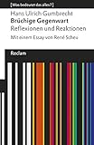 Brüchige Gegenwart. Reflexionen und Reaktionen: Mit einem Essay von René Scheu. [Was bedeutet das alles?] (Reclams Universal-Bibliothek)