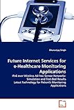 Future Internet Services for e-Healthcare Monitoring Applications: IPv6 over Wireless Ad-hoc Sensor Networks: Simulation and Test-Bed Results Latest Technology for Patient's Monitoring App