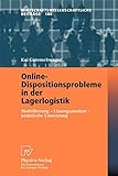 Online-Dispositionsprobleme in der Lagerlogistik: Modellierung - Lösungsansätze - Praktische Umsetzung (Wirtschaftswissenschaftliche Beiträge, 188, Band 188)