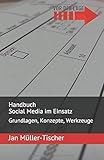 Handbuch Social Media im Einsatz: Grundlagen, Konzepte, Werkzeug